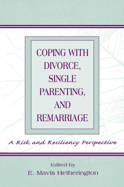 Book cover of: Coping With Divorce, Single Parenting, and Remarriage. By: E. Mavis Hetherington