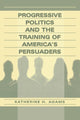 Book cover of: Progressive Politics and the Training of America's Persuaders