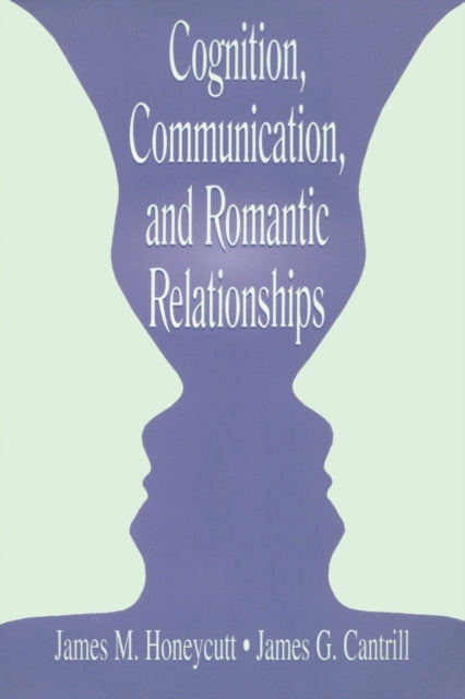 Book cover of: Cognition, Communication, and Romantic Relationships. By: James M. Honeycutt