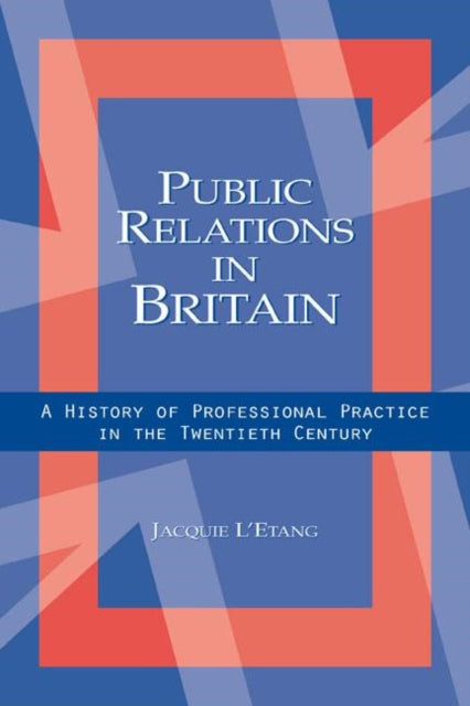 Book cover of: Public Relations in Britain. By: Jacquie L'Etang