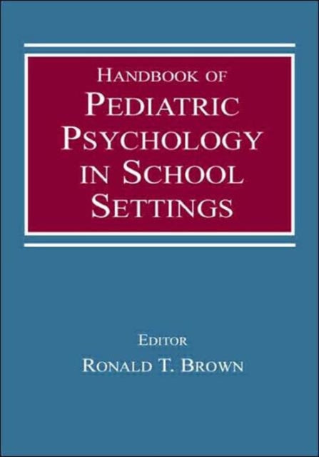 Book cover of: Handbook of Pediatric Psychology in School Settings. By: Ronald T. Brown