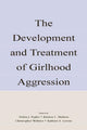 Book cover of: Development and Treatment of Girlhood Aggression