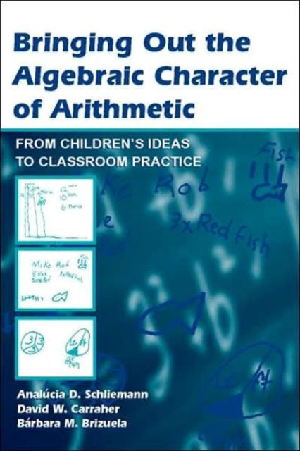 Book cover of: Bringing Out the Algebraic Character of Arithmetic. By: Analucia D. Schliemann