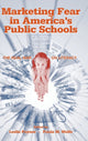 Book cover of: Marketing Fear in America's Public Schools