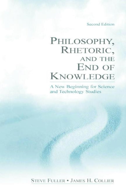 Book cover of: Philosophy, Rhetoric, and the End of Knowledge. By: Steve Fuller