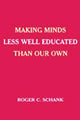 Book cover of: Making Minds Less Well Educated Than Our Own. By: Roger C. Schank