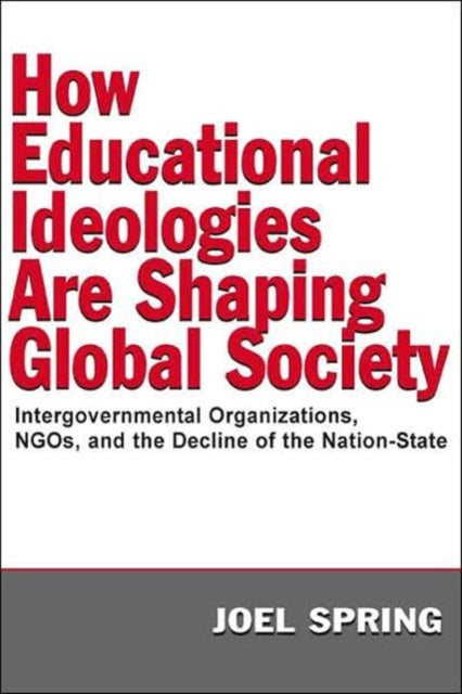 Book cover of: How Educational Ideologies Are Shaping Global Society. By: Joel Spring