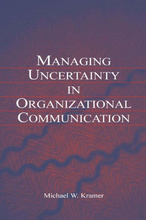 Managing Uncertainty in Organizational Communication