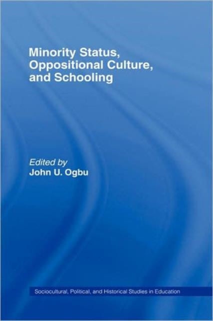 Book cover of: Minority Status, Oppositional Culture, & Schooling. By: John U. Ogbu
