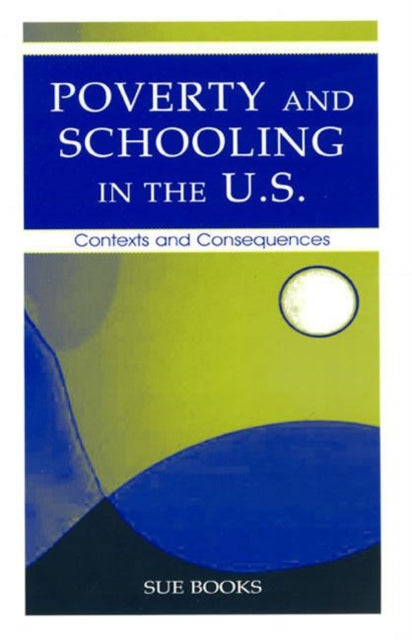 Book cover of: Poverty and Schooling in the U.S.. By: Sue Books