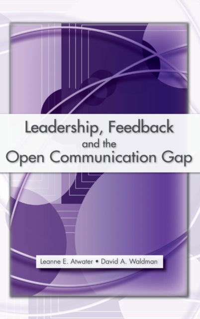 Book cover of: Leadership, Feedback and the Open Communication Gap. By: Leanne E. Atwater, Leanne E Atwater