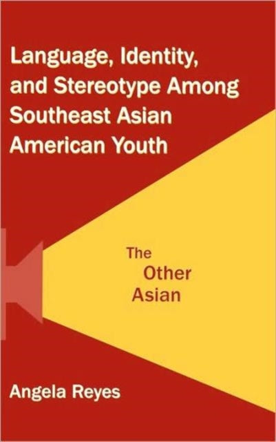 Book cover of: Language, Identity, and Stereotype Among Southeast Asian American Youth. By: Angela Reyes