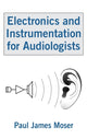 Book cover of: Electronics and Instrumentation for Audiologists. By: Paul J. Moser