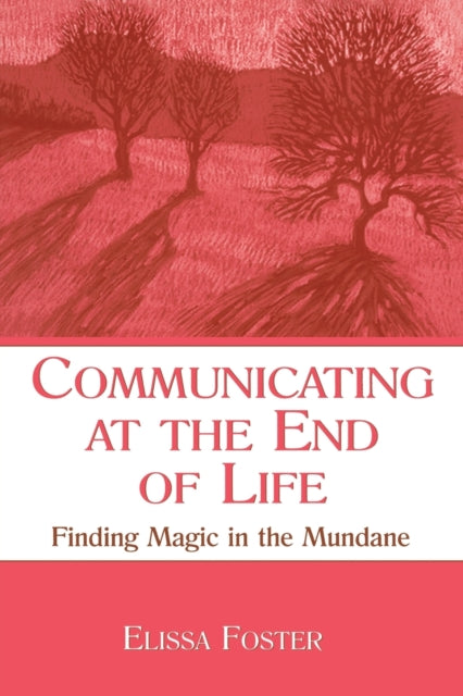 Book cover of: Communicating at the End of Life. By: Elissa Foster