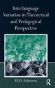 Book cover of: Interlanguage Variation in Theoretical and Pedagogical Perspective. By: H. D. Adamson