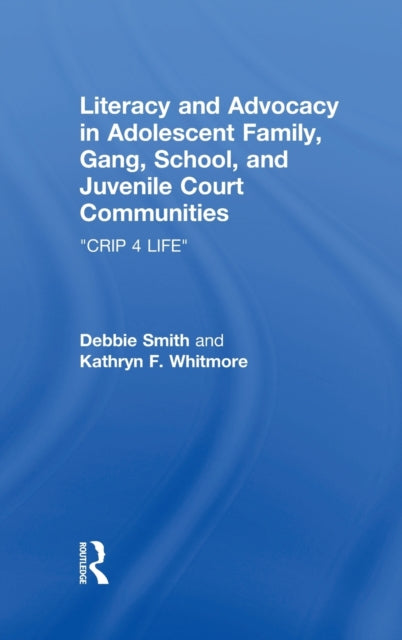Book cover of: Literacy and Advocacy in Adolescent Family, Gang, School, and Juvenile Court Communities. By: Debra Smith
