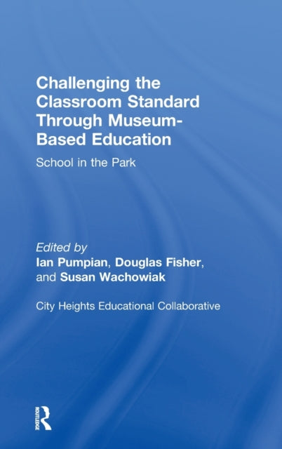 Book cover of: Challenging the Classroom Standard Through Museum-based Education