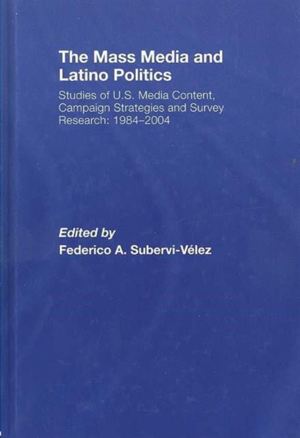 Book cover of: Mass Media and Latino Politics. By: Federico A. Subervi-Velez