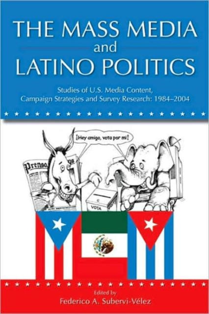 Book cover of: Mass Media and Latino Politics. By: Federico A. Subervi-Velez