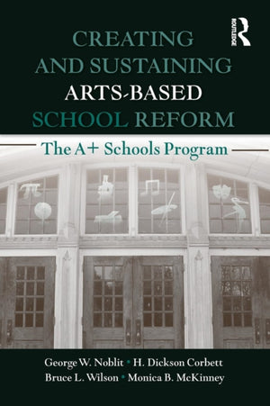 Creating and Sustaining Arts-Based School Reform
