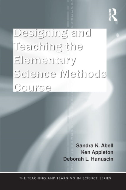 Book cover of: Designing and Teaching the Elementary Science Methods Course. By: Sandra K. Abell
