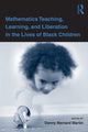 Book cover of: Mathematics Teaching, Learning, and Liberation in the Lives of Black Children. By: Danny Martin