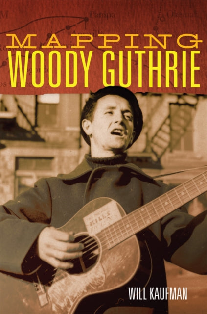 Book cover of: Mapping Woody Guthrie. By: Will Kaufman