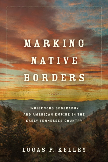 Book cover of: Marking Native Borders. By: Lucas P. Kelley