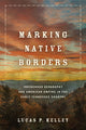 Book cover of: Marking Native Borders. By: Lucas P. Kelley