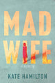 Book cover of: Mad Wife. By: Kate Hamilton