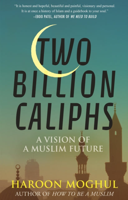 Book cover of: Two Billion Caliphs. By: Haroon Moghul