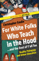 Book cover of: For White Folks Who Teach in the Hood... and the Rest of Y'all Too. By: Christopher Emdin
