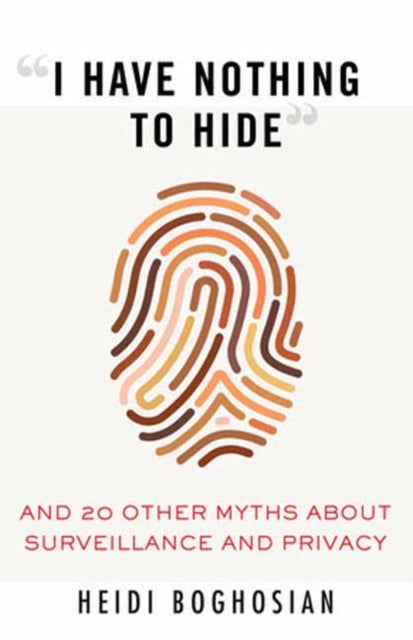 Book cover of: I Have Nothing to Hide. By: Heidi Boghosian