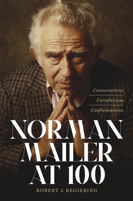 Book cover of: Norman Mailer at 100. By: Robert J. Begiebing