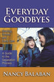 Book cover of: Everyday Goodbyes. By: Nancy Balaban
