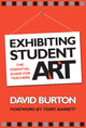 Book cover of: Exhibiting Student Art. By: Burton, David.