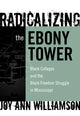 Book cover of: Radicalizing the Ebony Tower. By: Joy Ann Williamson