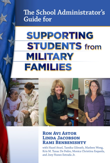 Book cover of: School Administrator's Guide for Supporting Students from Military Families. By: Ron Avi Astor