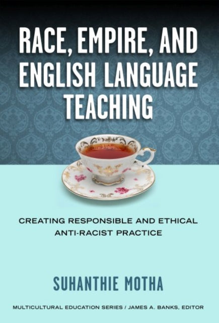 Book cover of: Race, Empire, and English Language Teaching. By: Suhanthie Motha