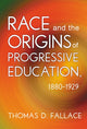 Book cover of: Race and the Origins of Progressive Education, 1880-1929. By: Thomas D. Fallace