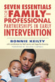 Book cover of: Seven Essentials for Family–Professional Partnerships in Early Intervention. By: Bonnie Keilty
