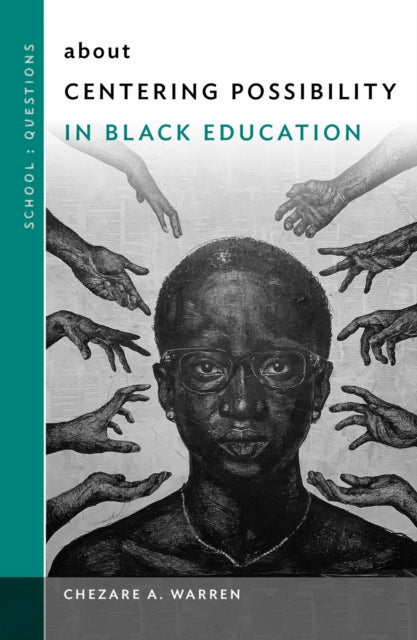Book cover of: About Centering Possibility in Black Education. By: Chezare A. Warren