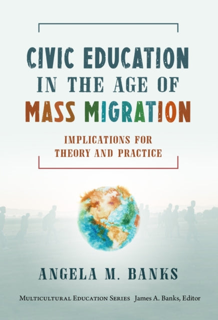 Book cover of: Civic Education in the Age of Mass Migration. By: Angela M. Banks