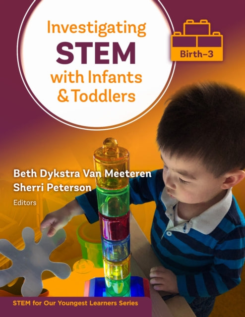 Book cover of: Investigating STEM with Infants and Toddlers (Birth–3). By: Beth Dykstra Van Meeteren