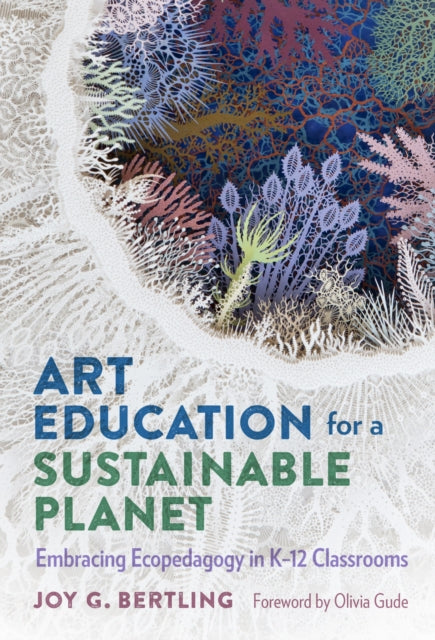 Book cover of: Art Education for a Sustainable Planet. By: Joy G. Bertling