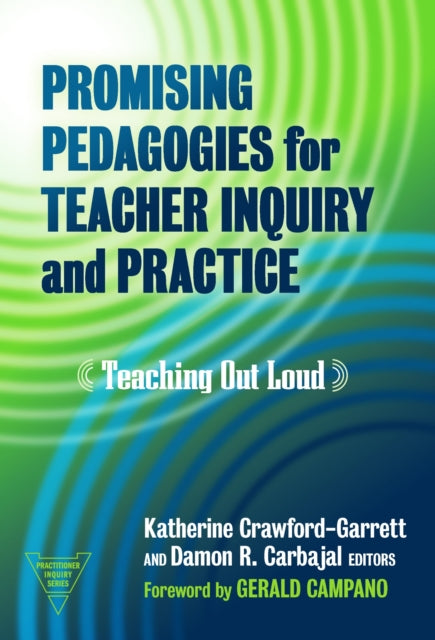 Book cover of: Promising Pedagogies for Teacher Inquiry and Practice. By: Katherine Crawford-Garrett