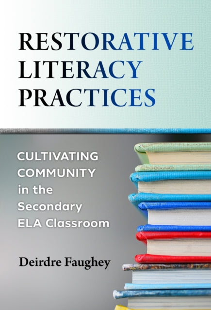 Book cover of: Restorative Literacy Practices. By: Deirdre Faughey