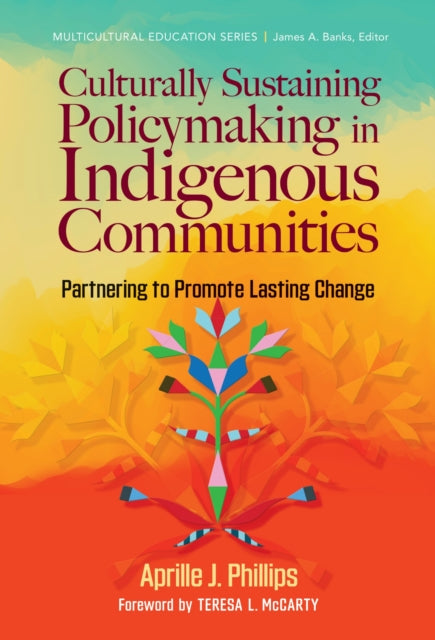 Book cover of: Culturally Sustaining Policymaking in Indigenous Communities. By: Aprille J. Phillips