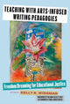 Book cover of: Teaching with Arts-Infused Writing Pedagogies. By: Kelly K. Wissman