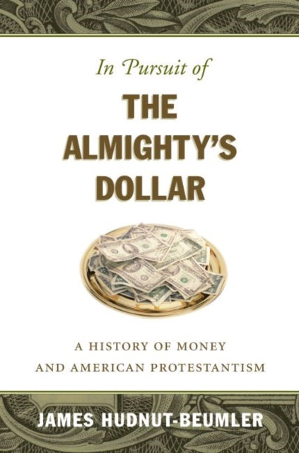 Book cover of: In Pursuit of the Almighty's Dollar. By: James Hudnut-Beumler